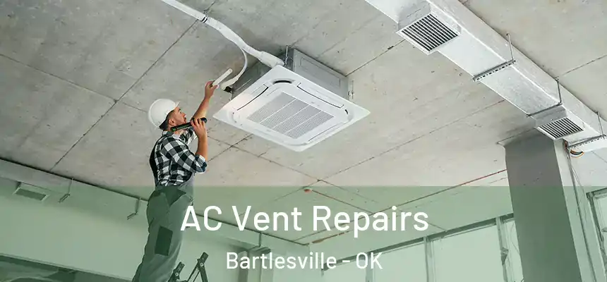  AC Vent Repairs Bartlesville - OK