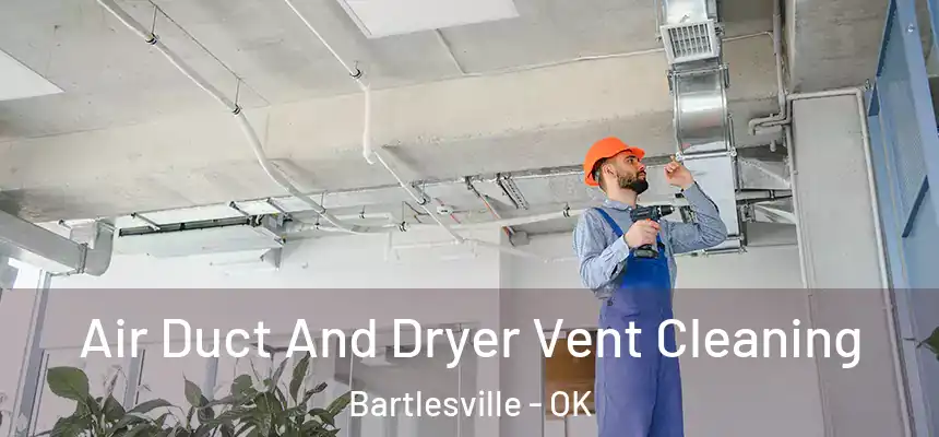  Air Duct And Dryer Vent Cleaning Bartlesville - OK