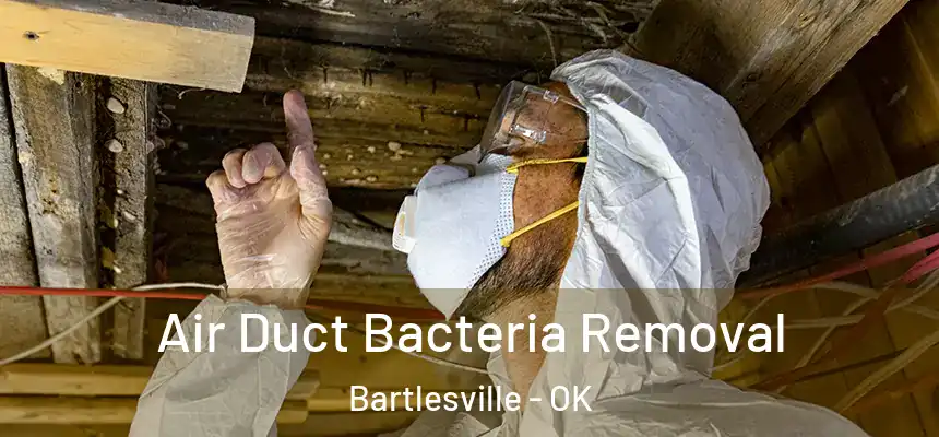  Air Duct Bacteria Removal Bartlesville - OK