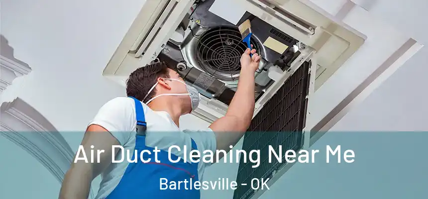  Air Duct Cleaning Near Me Bartlesville - OK