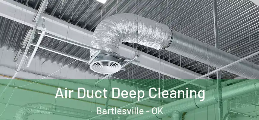 Air Duct Deep Cleaning Bartlesville - OK