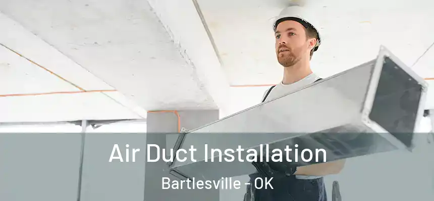  Air Duct Installation Bartlesville - OK