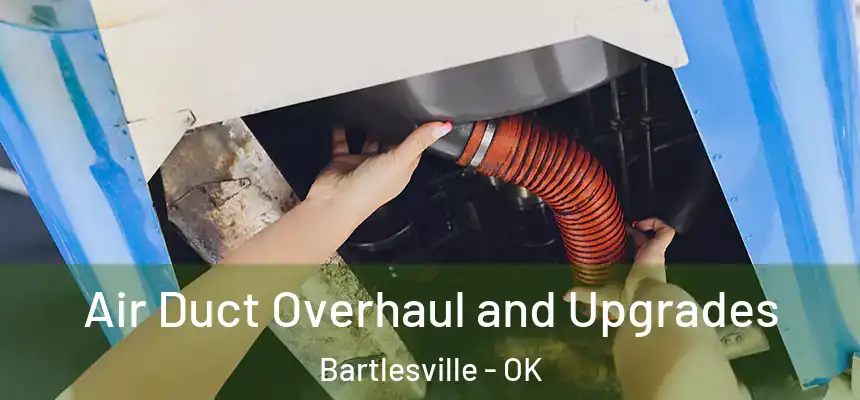  Air Duct Overhaul and Upgrades Bartlesville - OK