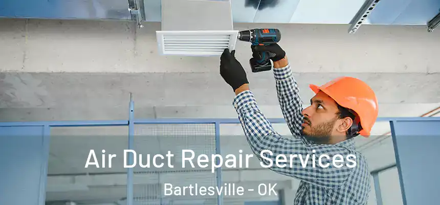 Air Duct Repair Services Bartlesville - OK