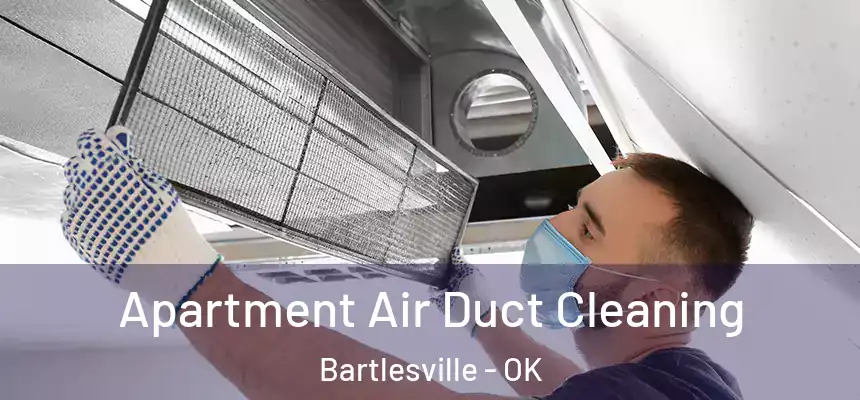 Apartment Air Duct Cleaning Bartlesville - OK