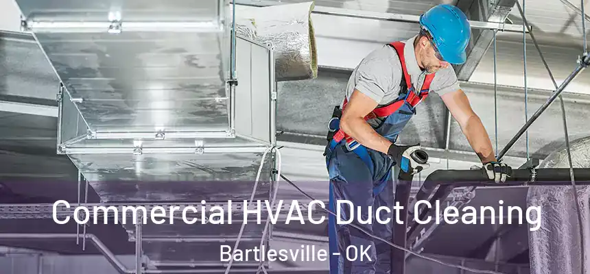  Commercial HVAC Duct Cleaning Bartlesville - OK