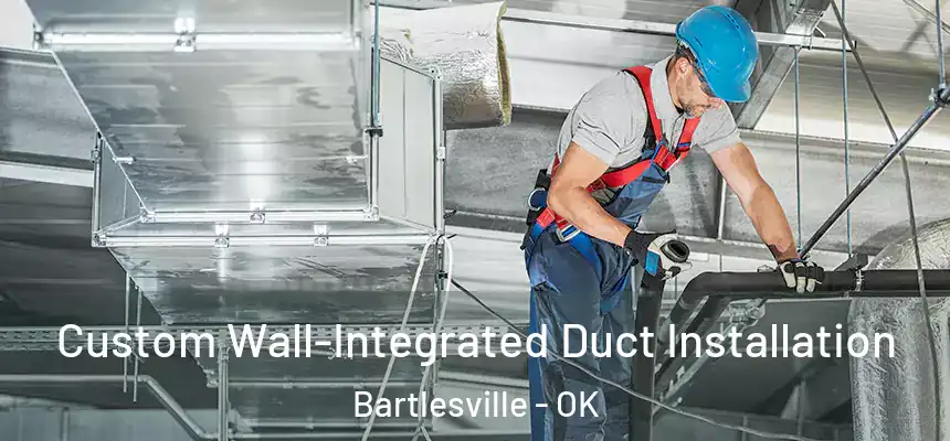  Custom Wall-Integrated Duct Installation Bartlesville - OK