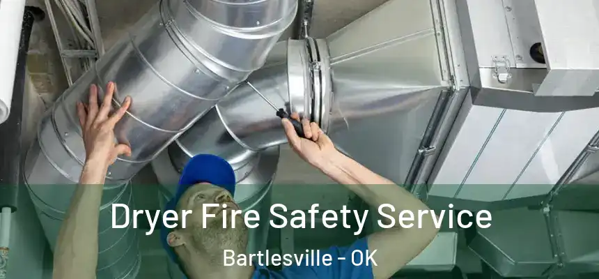  Dryer Fire Safety Service Bartlesville - OK