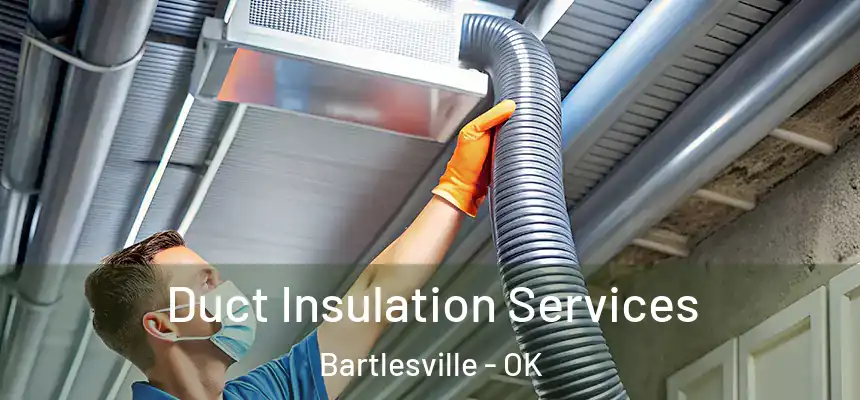  Duct Insulation Services Bartlesville - OK