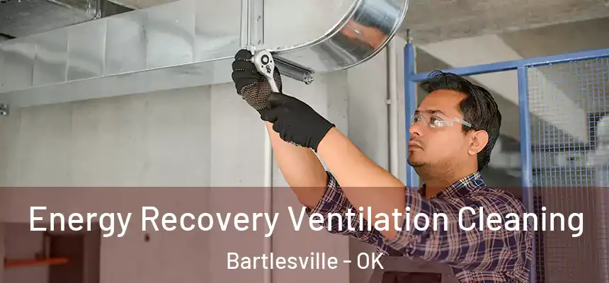 Energy Recovery Ventilation Cleaning Bartlesville - OK