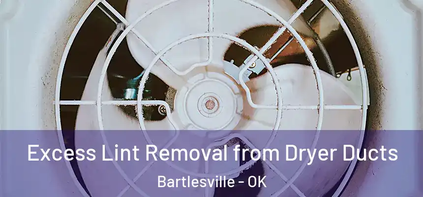  Excess Lint Removal from Dryer Ducts Bartlesville - OK