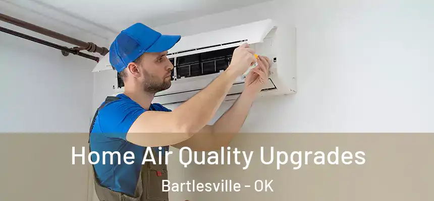  Home Air Quality Upgrades Bartlesville - OK