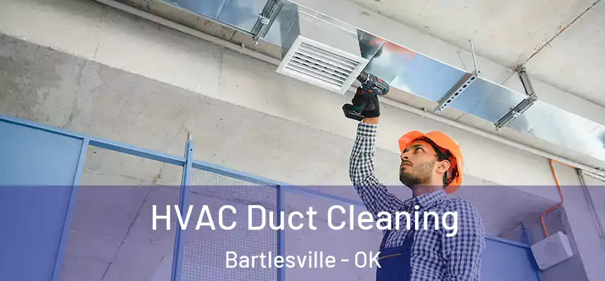 HVAC Duct Cleaning Bartlesville - OK