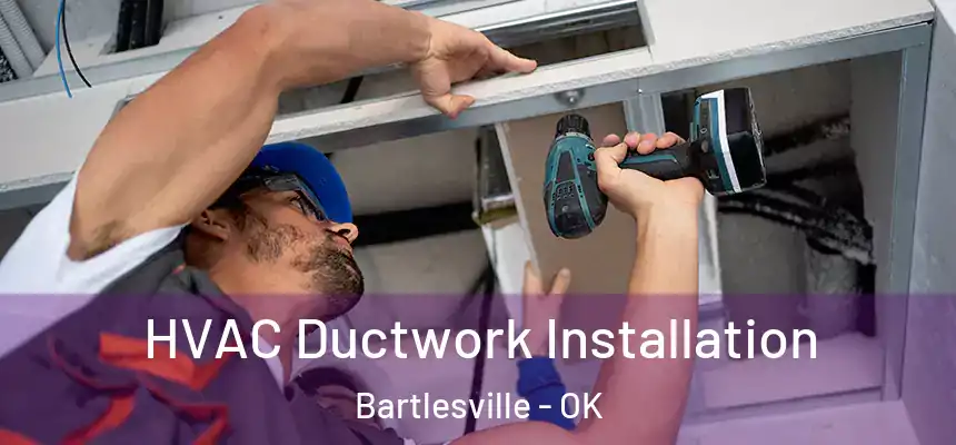  HVAC Ductwork Installation Bartlesville - OK