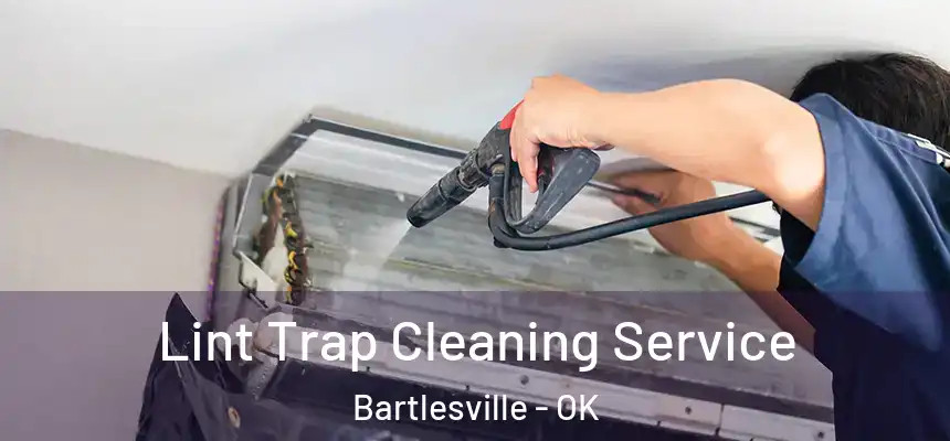 Lint Trap Cleaning Service Bartlesville - OK
