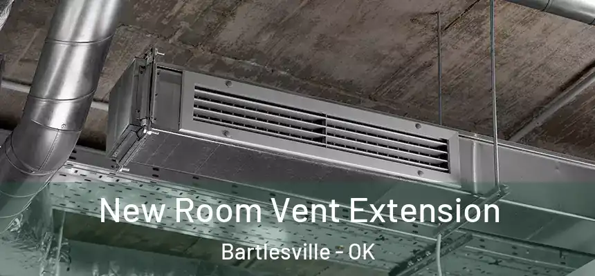  New Room Vent Extension Bartlesville - OK