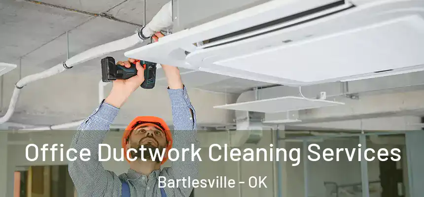  Office Ductwork Cleaning Services Bartlesville - OK