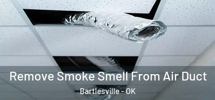 Remove Smoke Smell From Air Duct Bartlesville - OK