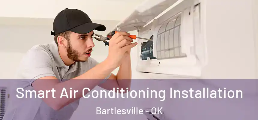  Smart Air Conditioning Installation Bartlesville - OK