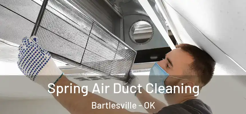 Spring Air Duct Cleaning Bartlesville - OK