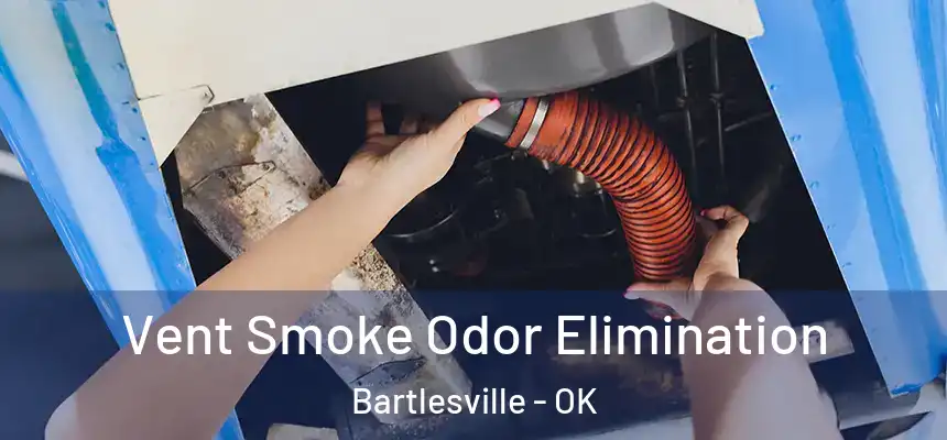  Vent Smoke Odor Elimination Bartlesville - OK