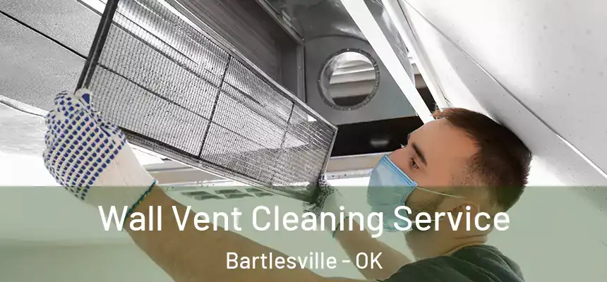 Wall Vent Cleaning Service Bartlesville - OK